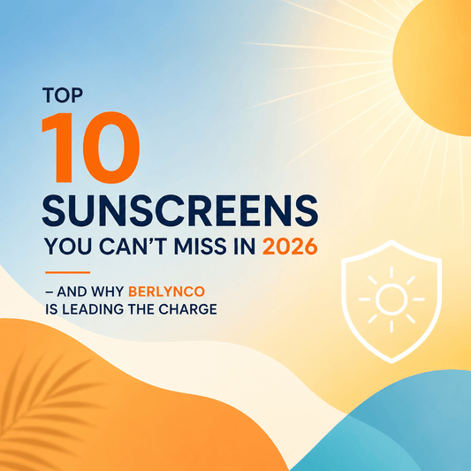 Top 10 Sunscreens You Can’t Miss in 2026 – And Why Berlynco is Leading the Charge - Berlynco
